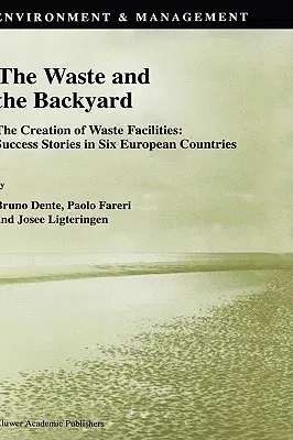 The Waste and the Backyard: The Creation of Waste Facilities: Success Stories in Six European Countries (1998)