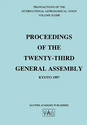 Transactions of the International Astronomical Union, Volume Xxiiib (1999)