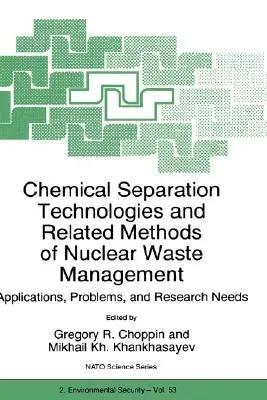 Chemical Separation Technologies and Related Methods of Nuclear Waste Management: Applications, Problems, and Research Needs (1999)