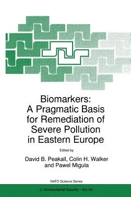 Biomarkers: A Pragmatic Basis for Remediation of Severe Pollution in Eastern Europe (Softcover Reprint of the Original 1st 1999)