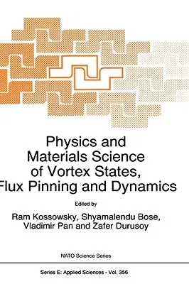 Physics and Materials Science of Vortex States, Flux Pinning and Dynamics (1999)