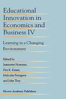 Educational Innovation in Economics and Business IV: Learning in a Changing Environment (1999)