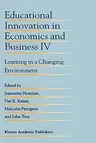 Educational Innovation in Economics and Business IV: Learning in a Changing Environment (1999)