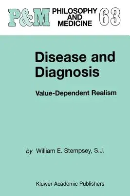 Disease and Diagnosis: Value-Dependent Realism (Softcover Reprint of the Original 1st 2000)