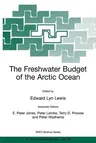 The Freshwater Budget of the Arctic Ocean (Softcover Reprint of the Original 1st 2000)