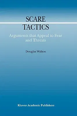 Scare Tactics: Arguments That Appeal to Fear and Threats (2000)