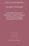 Solvability Theory of Boundary Value Problems and Singular Integral Equations with Shift (2000)