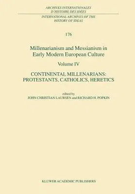 Millenarianism and Messianism in Early Modern European Culture Volume IV: Continental Millenarians: Protestants, Catholics, Heretics (2001)