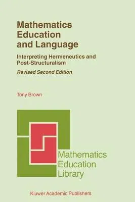 Mathematics Education and Language: Interpreting Hermeneutics and Post-Structuralism (Rev)