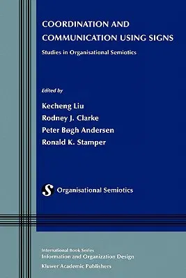 Coordination and Communication Using Signs: Studies in Organisational Semiotics (2002)