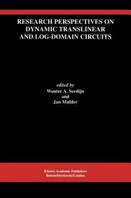 Research Perspectives on Dynamic Translinear and Log-Domain Circuits (Reprinted from Analog Integrated Circuits and Signal Processing, 22:2-3, 2000)