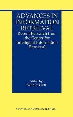 Advances in Information Retrieval: Recent Research from the Center for Intelligent Information Retrieval (2000)