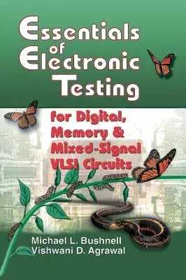 Essentials of Electronic Testing for Digital, Memory and Mixed-Signal VLSI Circuits (Corrected 2002. Corr. 2nd Printing 2004)