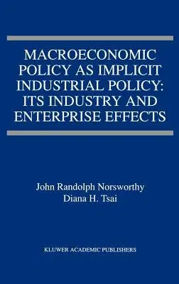 Macroeconomic Policy as Implicit Industrial Policy: Its Industry and Enterprise Effects (1998)