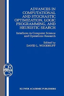 Advances in Computational and Stochastic Optimization, Logic Programming, and Heuristic Search: Interfaces in Computer Science and Operations Research