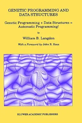 Genetic Programming and Data Structures: Genetic Programming + Data Structures = Automatic Programming! (1998)