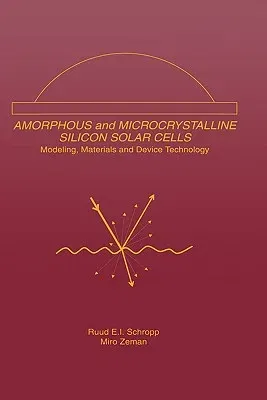 Amorphous and Microcrystalline Silicon Solar Cells: Modeling, Materials and Device Technology (1998)