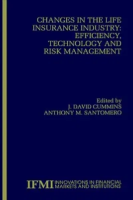 Changes in the Life Insurance Industry: Efficiency, Technology and Risk Management (1999)