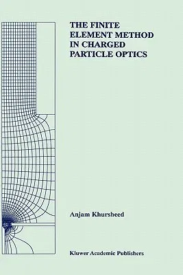 The Finite Element Method in Charged Particle Optics (1999)