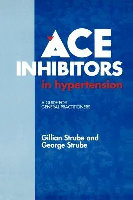 Ace Inhibitors in Hypertension: A Guide for General Practitioners (1992)