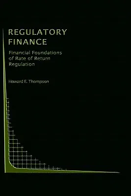 Regulatory Finance: Financial Foundations of Rate of Return Regulation (1991)