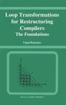 Loop Transformations for Restructuring Compilers: The Foundations (1993)