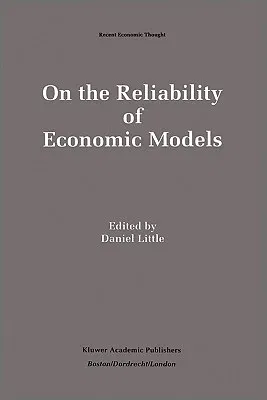 On the Reliability of Economic Models: Essays in the Philosophy of Economics (1995)