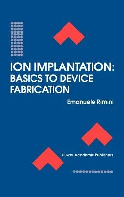 Ion Implantation: Basics to Device Fabrication (1995)