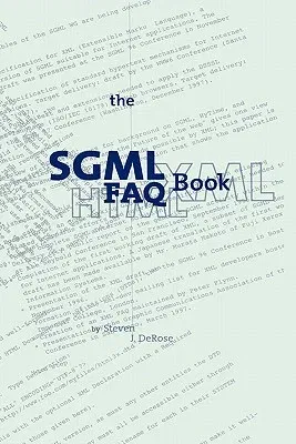 The SGML FAQ Book: Understanding the Foundation of HTML and XML (1997)