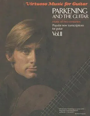 Parkening and the Guitar, Volume 2: Music of Two Centuries: Popular New Transcriptions for Guitar