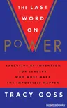 The Last Word on Power: Executive Re-Invention for Leaders Who Must Make the Impossible Happen