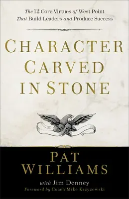 Character Carved in Stone: The 12 Core Virtues of West Point That Build Leaders and Produce Success