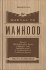 The Manual to Manhood: How to Cook the Perfect Steak, Change a Tire, Impress a Girl & 97 Other Skills You Need to Survive (Deluxe)