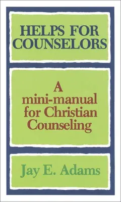 Helps for Counselors: A Mini-Manual for Christian Counseling