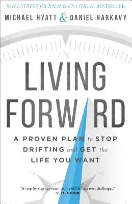 Living Forward: A Proven Plan to Stop Drifting and Get the Life You Want