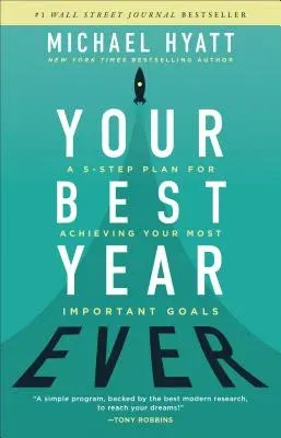 Your Best Year Ever: A 5-Step Plan for Achieving Your Most Important Goals