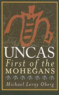 Uncas: First of the Mohegans