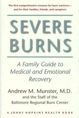 Severe Burns: A Family Guide to Medical and Emotional Recovery