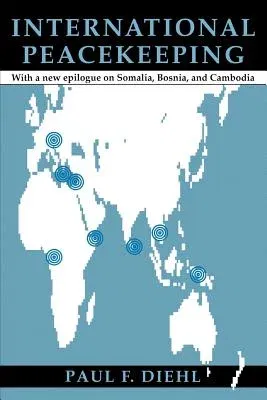 International Peacekeeping: With a New Epilogue on Somalia, Bosnia, and Cambodia