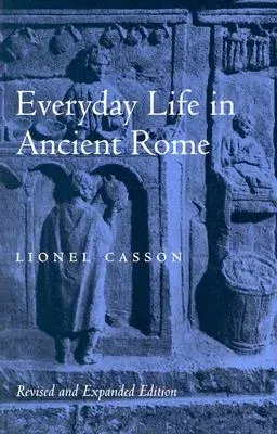 Everyday Life in Ancient Rome (Revised and Expanded) (Revised and Expanded)