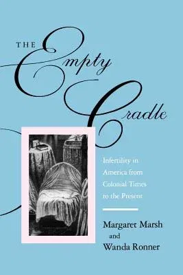 The Empty Cradle: Infertility in America from Colonial Times to the Present (Revised)