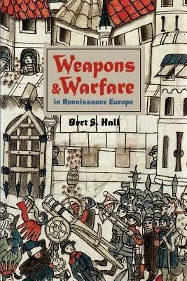 Weapons and Warfare in Renaissance Europe: Gunpowder, Technology, and Tactics (Revised)