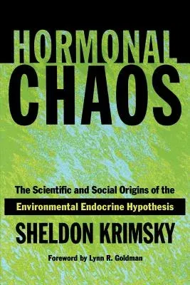 Hormonal Chaos: The Scientific and Social Origins of the Environmental Endocrine Hypothesis (Revised)