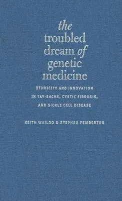 The Troubled Dream of Genetic Medicine: Ethnicity and Innovation in Tay-Sachs, Cystic Fibrosis, and Sickle Cell Disease