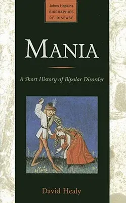 Mania: A Short History of Bipolar Disorder