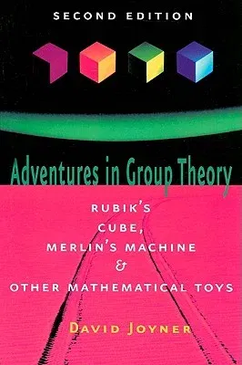 Adventures in Group Theory: Rubik's Cube, Merlin's Machine, and Other Mathematical Toys