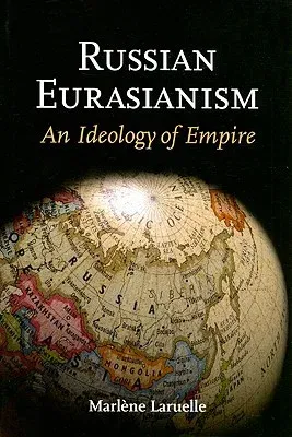 Russian Eurasianism: An Ideology of Empire