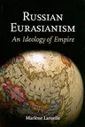 Russian Eurasianism: An Ideology of Empire