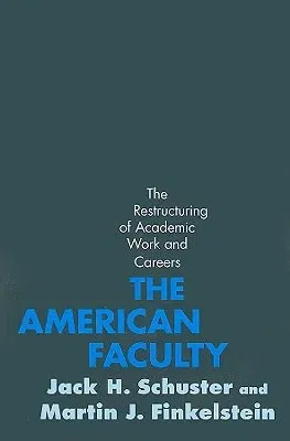 The American Faculty: The Restructuring of Academic Work and Careers