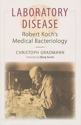 Laboratory Disease: Robert Koch's Medical Bacteriology